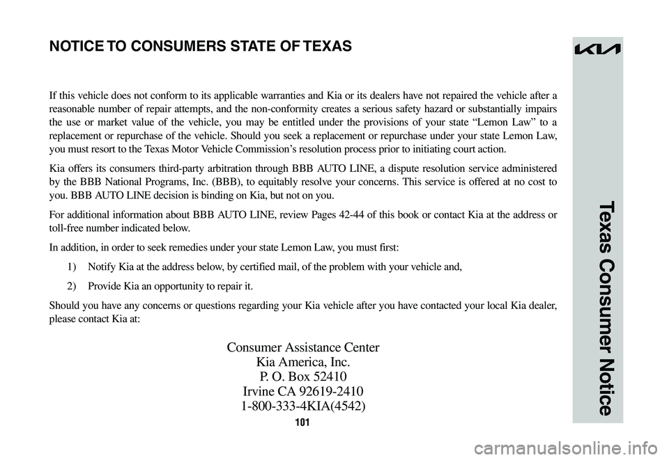 KIA SPORTAGE PHEV 2023  Warranty and Consumer Information Guide 101
Texas Consumer Notice
If this vehicle does not conform to its applicable warranties and Kia or its dealers have not repaired the vehicle after a 
reasonable	number	of	repair	 attempts,	 and	the	no