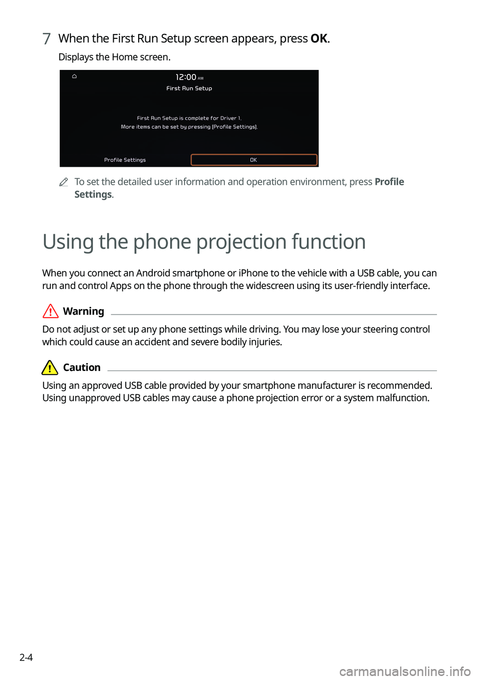 KIA SPORTAGE HYBRID 2023  Navigation System Quick Reference Guide 2-4
7 When the First Run Setup screen appears, press OK.
Displays the Home screen.
	ATo set the detailed user information and operation environment, press Profile 
Settings.
Using the phone projection