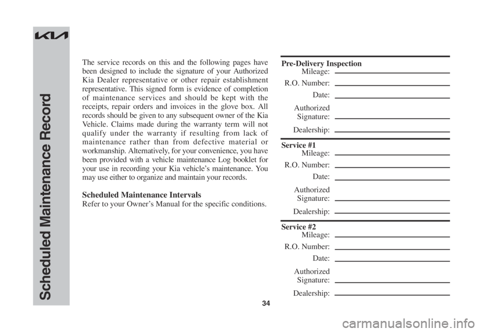 KIA SPORTAGE 2023 Warranty and Consumer Information Guide 34Scheduled Maintenance Record
The service records on this and the following pages have
been designed to include the signature of your Authorized
Kia Dealer representative or other repair establishm KIA SPORTAGE 2023 Warranty and Consumer Information Guide 34Scheduled Maintenance Record
The service records on this and the following pages have
been designed to include the signature of your Authorized
Kia Dealer representative or other repair establishm
