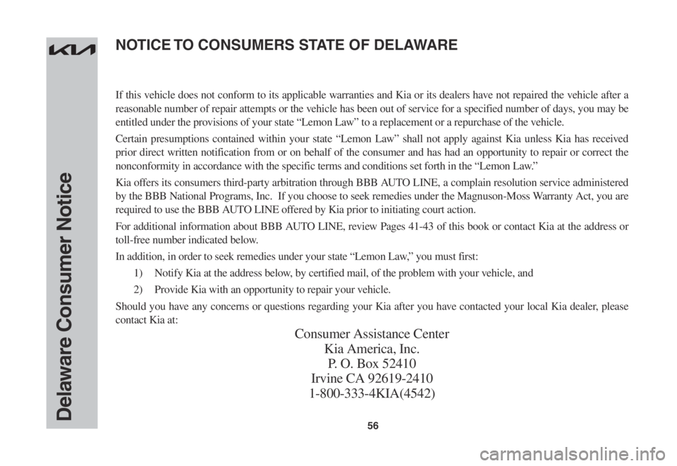 KIA SPORTAGE 2023 Warranty and Consumer Information Guide 56Delaware Consumer Notice
If this vehicle does not conform to its applicable warranties and Kia or its dealers have not repaired the vehicle after a
reasonable number of repair attempts or the vehic KIA SPORTAGE 2023 Warranty and Consumer Information Guide 56Delaware Consumer Notice
If this vehicle does not conform to its applicable warranties and Kia or its dealers have not repaired the vehicle after a
reasonable number of repair attempts or the vehic