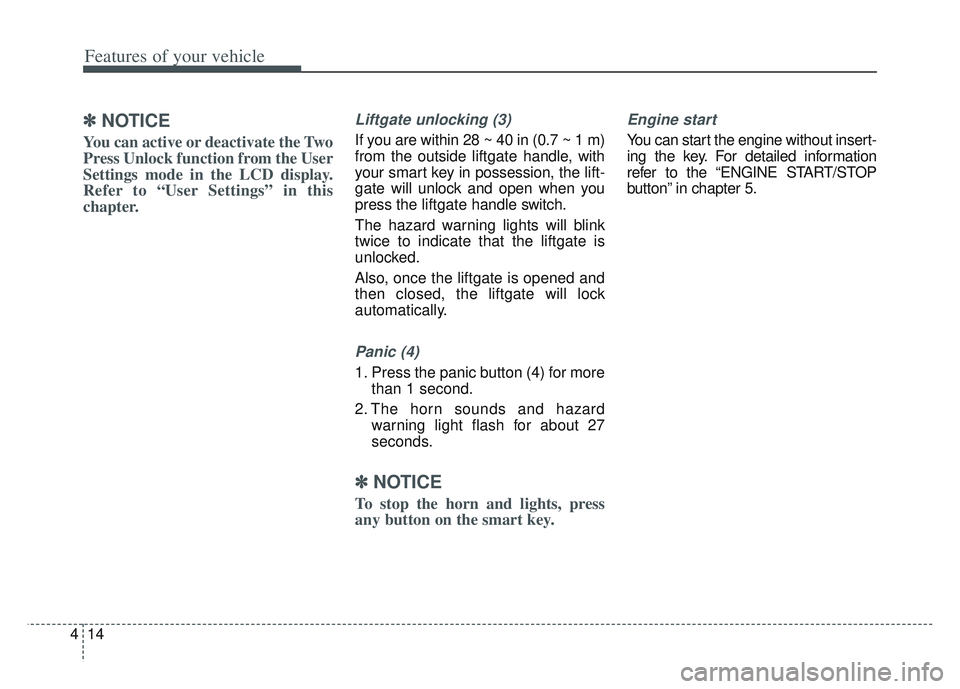 KIA SPORTAGE 2022  Owners Manual Features of your vehicle
14
4
✽ ✽
NOTICE
You can active or deactivate the Two
Press Unlock function from the User
Settings mode in the LCD display.
Refer to “User Settings” in this
chapter.
Li