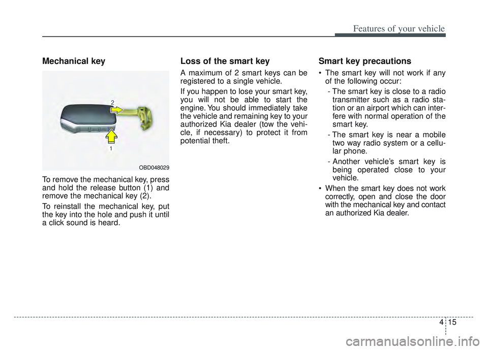KIA SPORTAGE 2022 Owners Manual 415
Features of your vehicle
Mechanical key
To remove the mechanical key, press
and hold the release button (1) and
remove the mechanical key (2).
To reinstall the mechanical key, put
the key into the KIA SPORTAGE 2022 Owners Manual 415
Features of your vehicle
Mechanical key
To remove the mechanical key, press
and hold the release button (1) and
remove the mechanical key (2).
To reinstall the mechanical key, put
the key into the