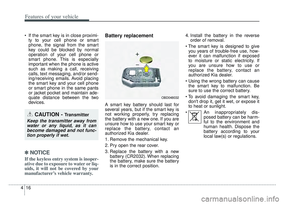 KIA SPORTAGE 2022 Owners Manual Features of your vehicle
16
4
If the smart key is in close proximi-
ty to your cell phone or smart
phone, the signal from the smart
key could be blocked by normal
operation of your cell phone or
smar KIA SPORTAGE 2022 Owners Manual Features of your vehicle
16
4
If the smart key is in close proximi-
ty to your cell phone or smart
phone, the signal from the smart
key could be blocked by normal
operation of your cell phone or
smar