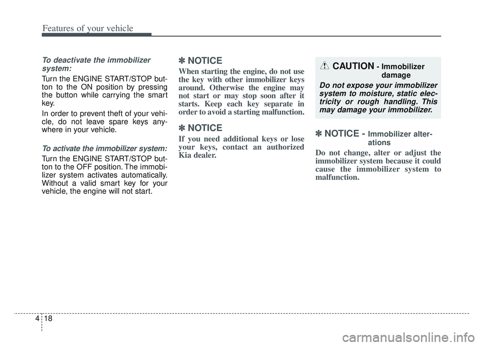 KIA SPORTAGE 2022 Owners Manual Features of your vehicle
18
4
To deactivate the immobilizer
system:
Turn the ENGINE START/STOP but-
ton to the ON position by pressing
the button while carrying the smart
key.
In order to prevent thef KIA SPORTAGE 2022 Owners Manual Features of your vehicle
18
4
To deactivate the immobilizer
system:
Turn the ENGINE START/STOP but-
ton to the ON position by pressing
the button while carrying the smart
key.
In order to prevent thef