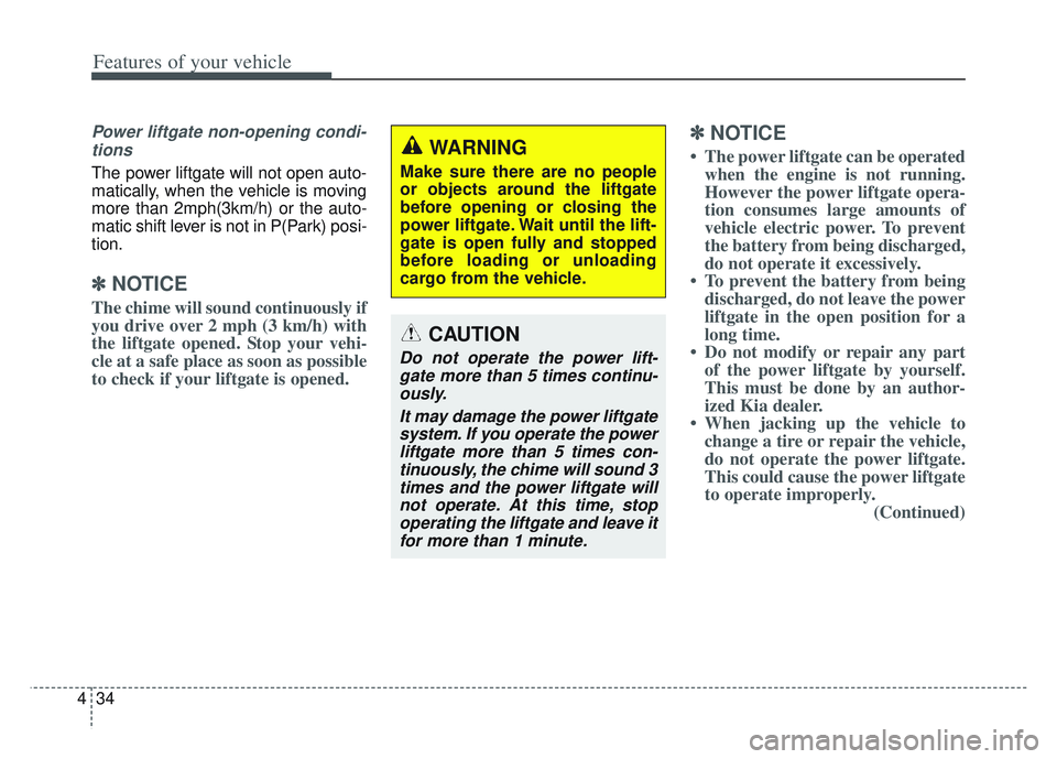 KIA SPORTAGE 2022  Owners Manual Features of your vehicle
34
4
Power liftgate non-opening condi-
tions
The power liftgate will not open auto-
matically, when the vehicle is moving
more than 2mph(3km/h) or the auto-
matic shift lever 