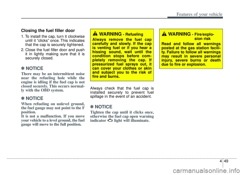 KIA SPORTAGE 2022  Owners Manual 449
Features of your vehicle
Closing the fuel filler door
1. To install the cap, turn it clockwiseuntil it “clicks” once. This indicates
that the cap is securely tightened.
2. Close the fuel fille