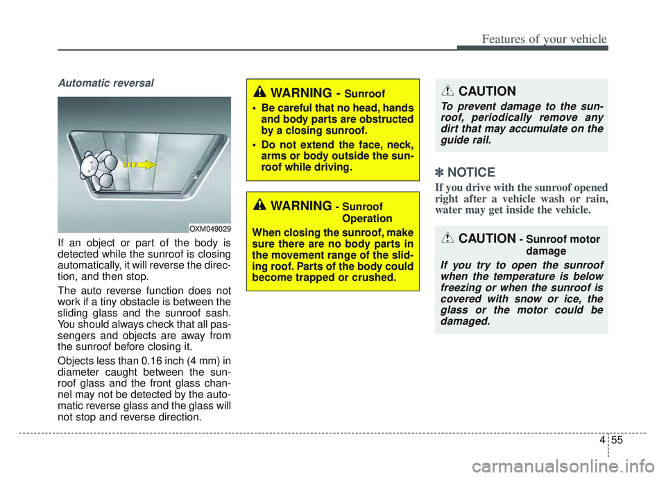 KIA SPORTAGE 2022  Owners Manual 455
Features of your vehicle
Automatic reversal
If an object or part of the body is
detected while the sunroof is closing
automatically, it will reverse the direc-
tion, and then stop.
The auto revers