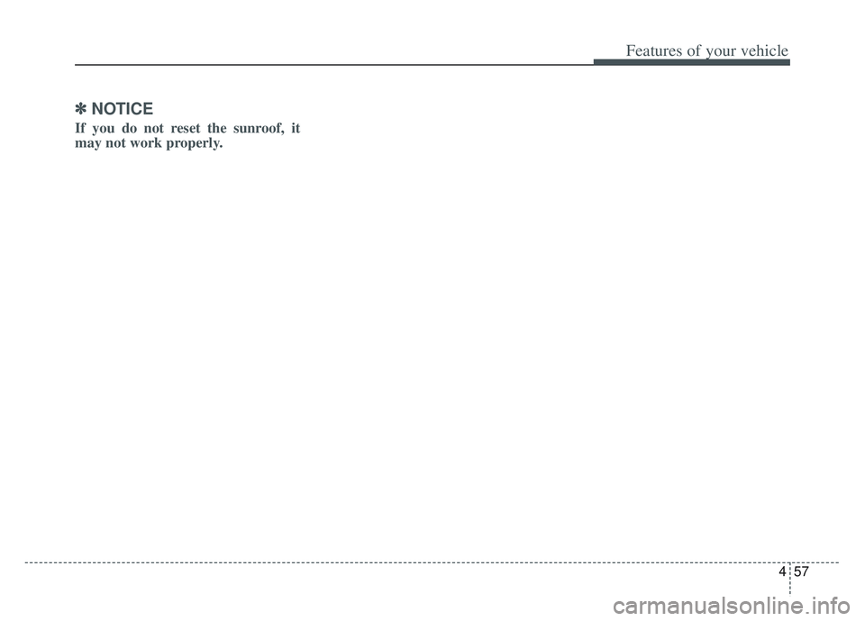 KIA SPORTAGE 2022  Owners Manual 457
Features of your vehicle
✽ ✽NOTICE
If you do not reset the sunroof, it
may not work properly. 