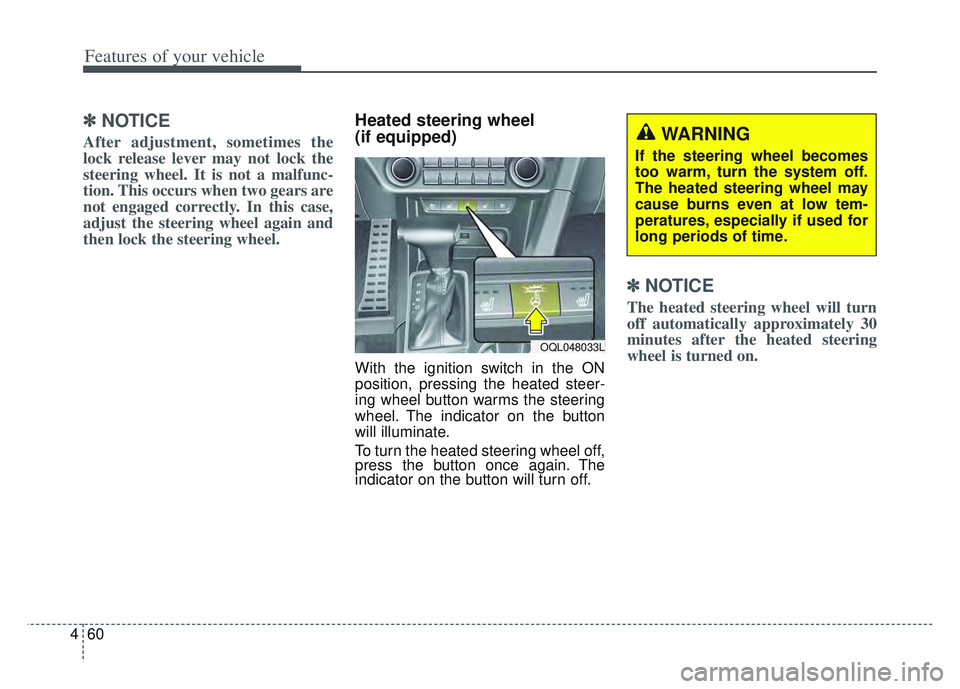 KIA SPORTAGE 2022  Owners Manual Features of your vehicle
60
4
✽ ✽
NOTICE
After adjustment, sometimes the
lock release lever may not lock the
steering wheel. It is not a malfunc-
tion. This occurs when two gears are
not engaged c
