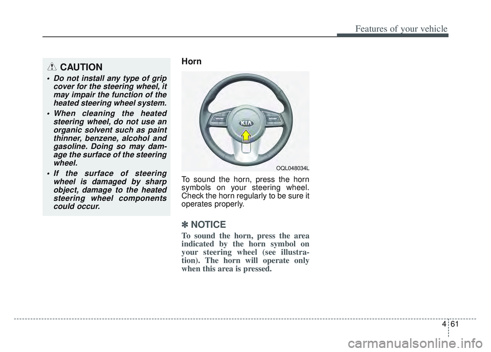 KIA SPORTAGE 2022  Owners Manual 461
Features of your vehicle
Horn
To sound the horn, press the horn
symbols on your steering wheel.
Check the horn regularly to be sure it
operates properly.
✽ ✽NOTICE
To sound the horn, press the