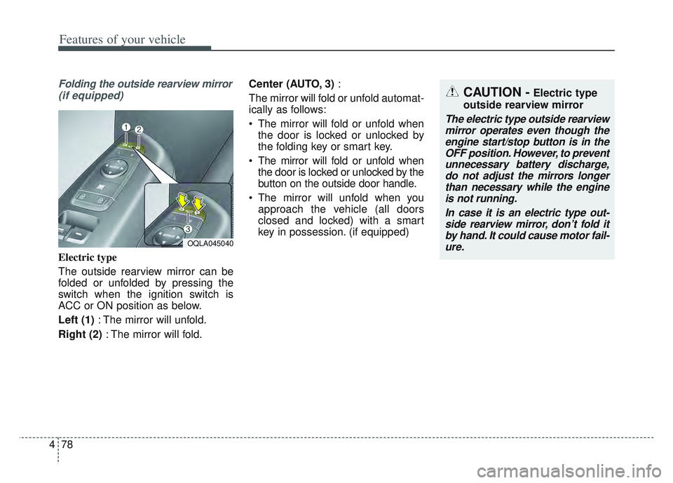 KIA SPORTAGE 2022 Owners Manual Features of your vehicle
78
4
Folding the outside rearview mirror
(if equipped)
Electric type
The outside rearview mirror can be
folded or unfolded by pressing the
switch when the ignition switch is
A KIA SPORTAGE 2022 Owners Manual Features of your vehicle
78
4
Folding the outside rearview mirror
(if equipped)
Electric type
The outside rearview mirror can be
folded or unfolded by pressing the
switch when the ignition switch is
A