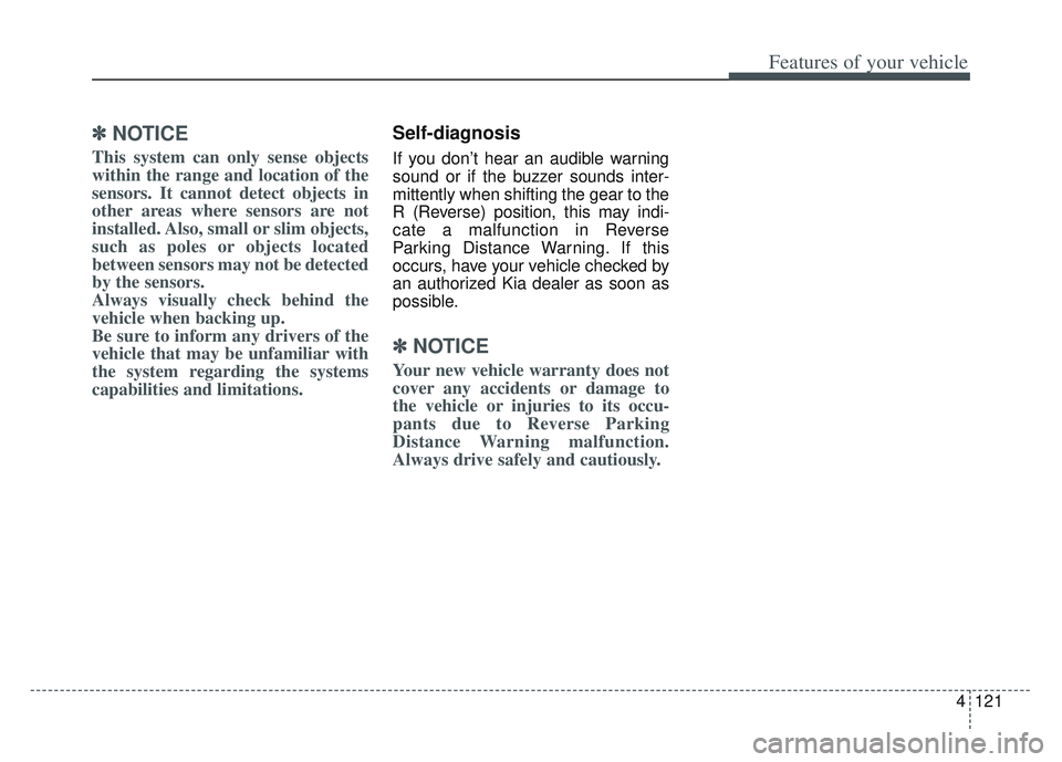 KIA SPORTAGE 2022  Owners Manual 4121
Features of your vehicle
✽ ✽NOTICE
This system can only sense objects
within the range and location of the
sensors. It cannot detect objects in
other areas where sensors are not
installed. Al