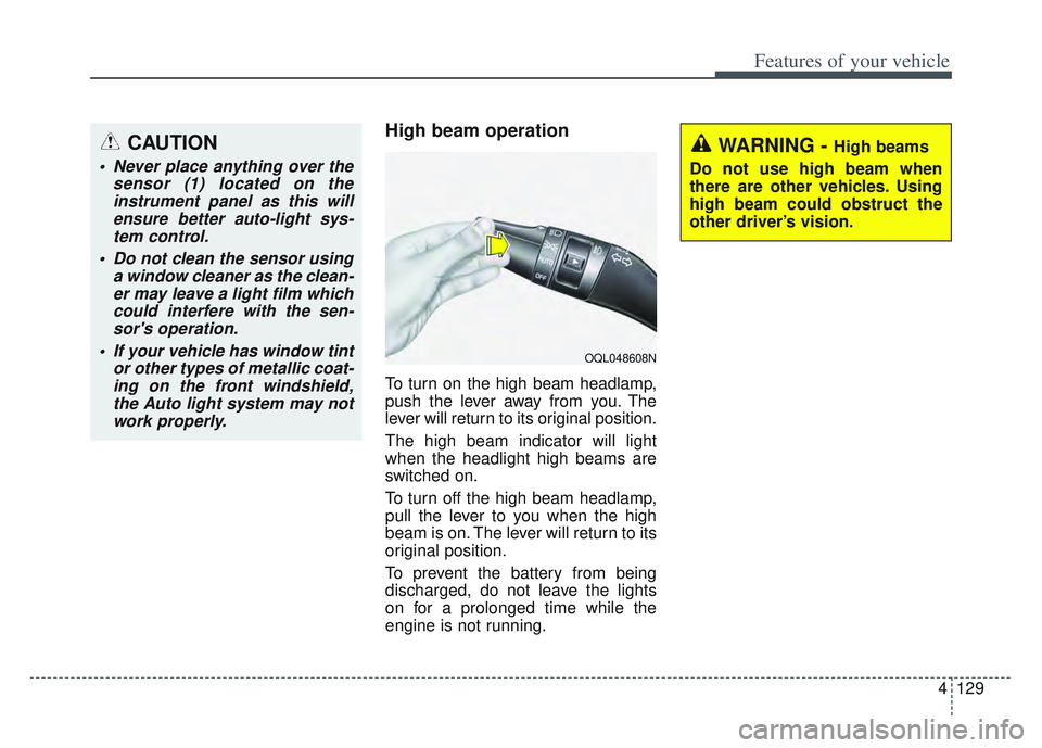 KIA SPORTAGE 2022  Owners Manual 4129
Features of your vehicle
High beam operation
To turn on the high beam headlamp,
push the lever away from you. The
lever will return to its original position.
The high beam indicator will light
wh