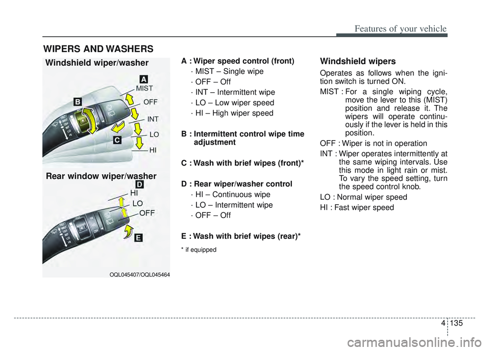 KIA SPORTAGE 2022  Owners Manual 4135
Features of your vehicle
A : Wiper speed control (front)· MIST – Single wipe
· OFF – Off
· INT – Intermittent wipe 
· LO – Low wiper speed
· HI – High wiper speed
B : Intermittent 
