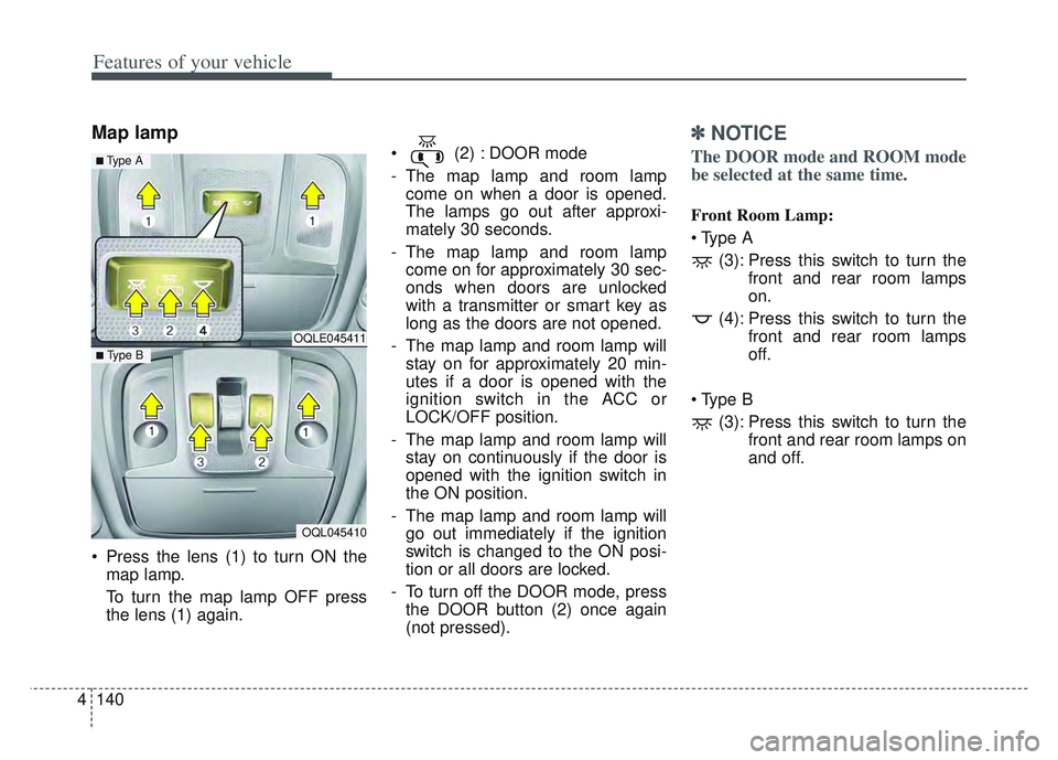 KIA SPORTAGE 2022  Owners Manual Features of your vehicle
140
4
Map lamp 
 Press the lens (1) to turn ON the
map lamp.
To turn the map lamp OFF press
the lens (1) again.  (2) : DOOR mode
- The map lamp and room lamp
come on when a do