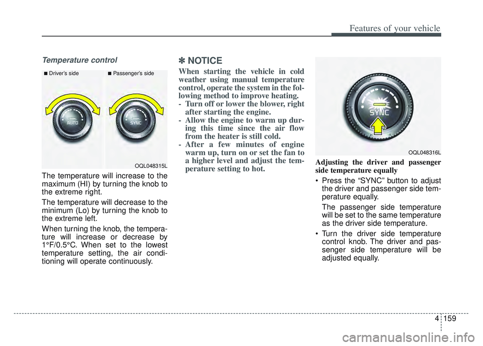 KIA SPORTAGE 2022  Owners Manual 4159
Features of your vehicle
Temperature control
The temperature will increase to the
maximum (HI) by turning the knob to
the extreme right.
The temperature will decrease to the
minimum (Lo) by turni