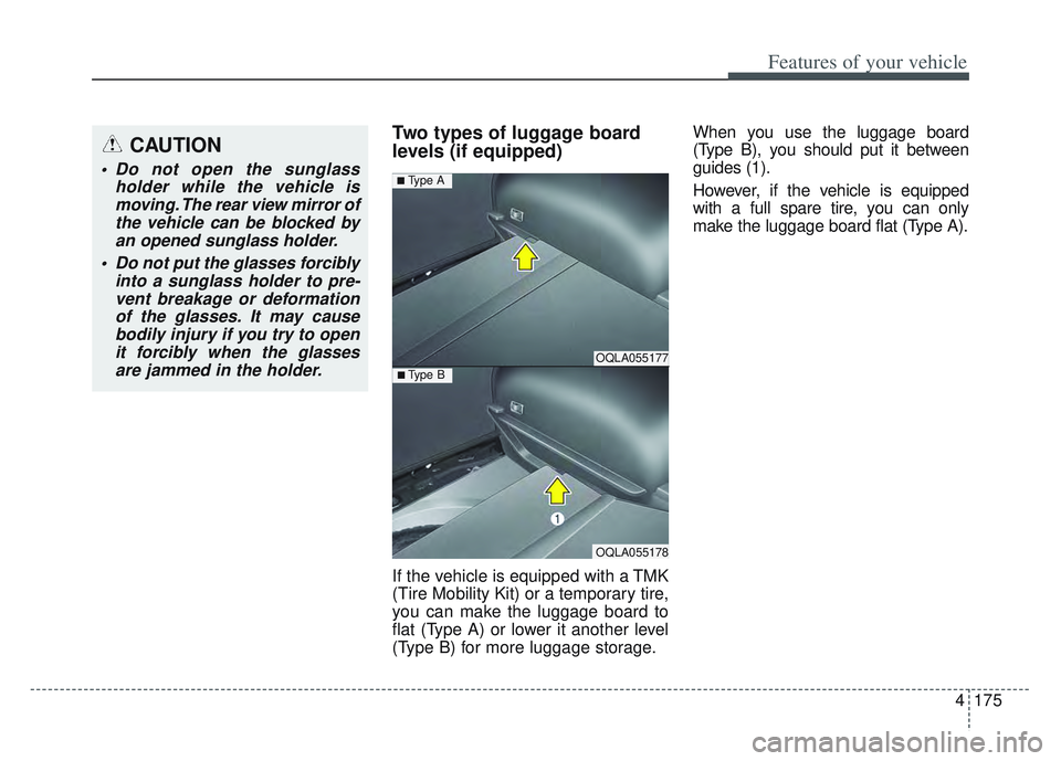 KIA SPORTAGE 2022  Owners Manual 4175
Features of your vehicle
Two types of luggage board
levels (if equipped)
If the vehicle is equipped with a TMK
(Tire Mobility Kit) or a temporary tire,
you can make the luggage board to
flat (Typ