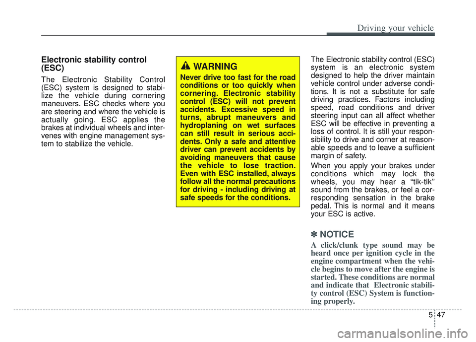 KIA SPORTAGE 2022 Owners Manual 547
Driving your vehicle
Electronic stability control
(ESC)
The Electronic Stability Control
(ESC) system is designed to stabi-
lize the vehicle during cornering
maneuvers. ESC checks where you
are st KIA SPORTAGE 2022 Owners Manual 547
Driving your vehicle
Electronic stability control
(ESC)
The Electronic Stability Control
(ESC) system is designed to stabi-
lize the vehicle during cornering
maneuvers. ESC checks where you
are st