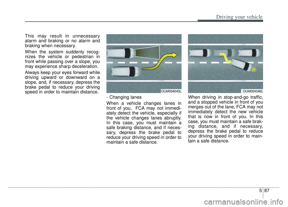 KIA SPORTAGE 2022 Owners Manual 587
Driving your vehicle
This may result in unnecessary
alarm and braking or no alarm and
braking when necessary.
When the system suddenly recog-
nizes the vehicle or pedestrian in
front while passing KIA SPORTAGE 2022 Owners Manual 587
Driving your vehicle
This may result in unnecessary
alarm and braking or no alarm and
braking when necessary.
When the system suddenly recog-
nizes the vehicle or pedestrian in
front while passing