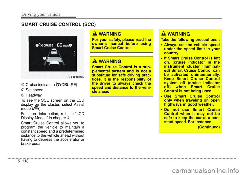 KIA SPORTAGE 2022 Owners Manual Driving your vehicle
118
5
Cruise indicator ( CRUISE)
Set speed
Headway
To see the SCC screen on the LCD
display on the cluster, select Assist
mode ( ).
For more information, refer to “L KIA SPORTAGE 2022 Owners Manual Driving your vehicle
118
5
Cruise indicator ( CRUISE)
Set speed
Headway
To see the SCC screen on the LCD
display on the cluster, select Assist
mode ( ).
For more information, refer to “L