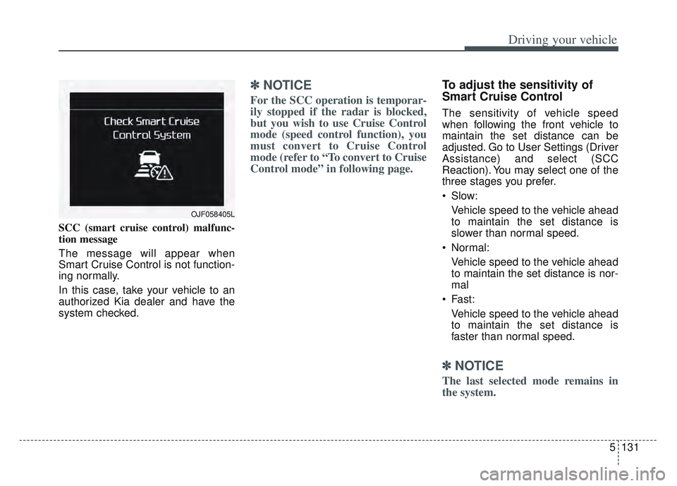 KIA SPORTAGE 2022 Owners Manual 5131
Driving your vehicle
SCC (smart cruise control) malfunc-
tion message
The message will appear when
Smart Cruise Control is not function-
ing normally.
In this case, take your vehicle to an
author KIA SPORTAGE 2022 Owners Manual 5131
Driving your vehicle
SCC (smart cruise control) malfunc-
tion message
The message will appear when
Smart Cruise Control is not function-
ing normally.
In this case, take your vehicle to an
author