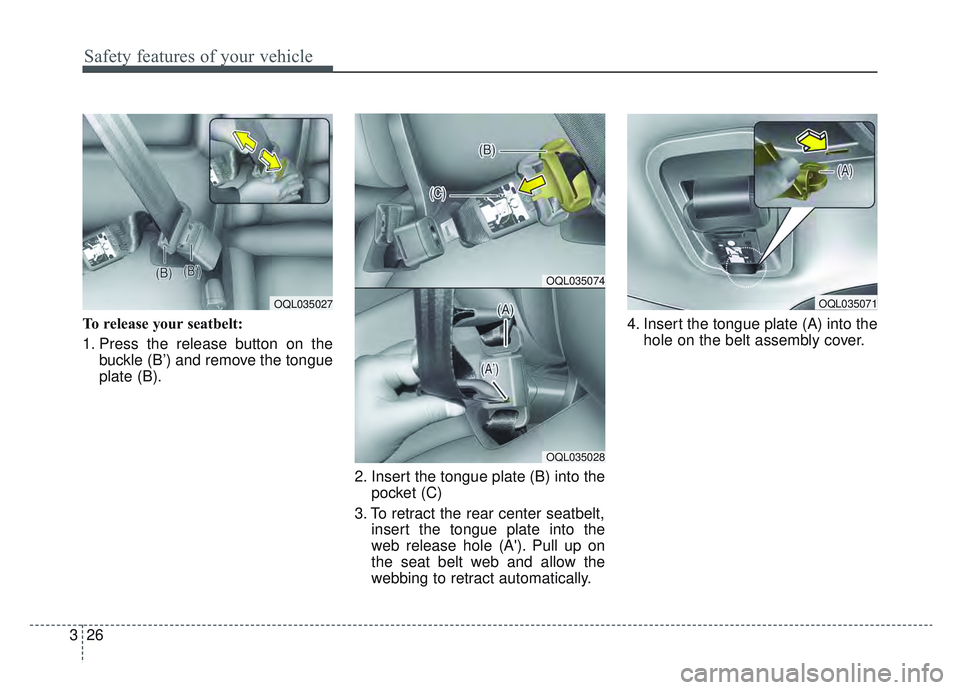 KIA SPORTAGE 2022  Owners Manual Safety features of your vehicle
26
3
To release your seatbelt:
1. Press the release button on the
buckle (B’) and remove the tongue
plate (B).
2. Insert the tongue plate (B) into thepocket (C)
3. To
