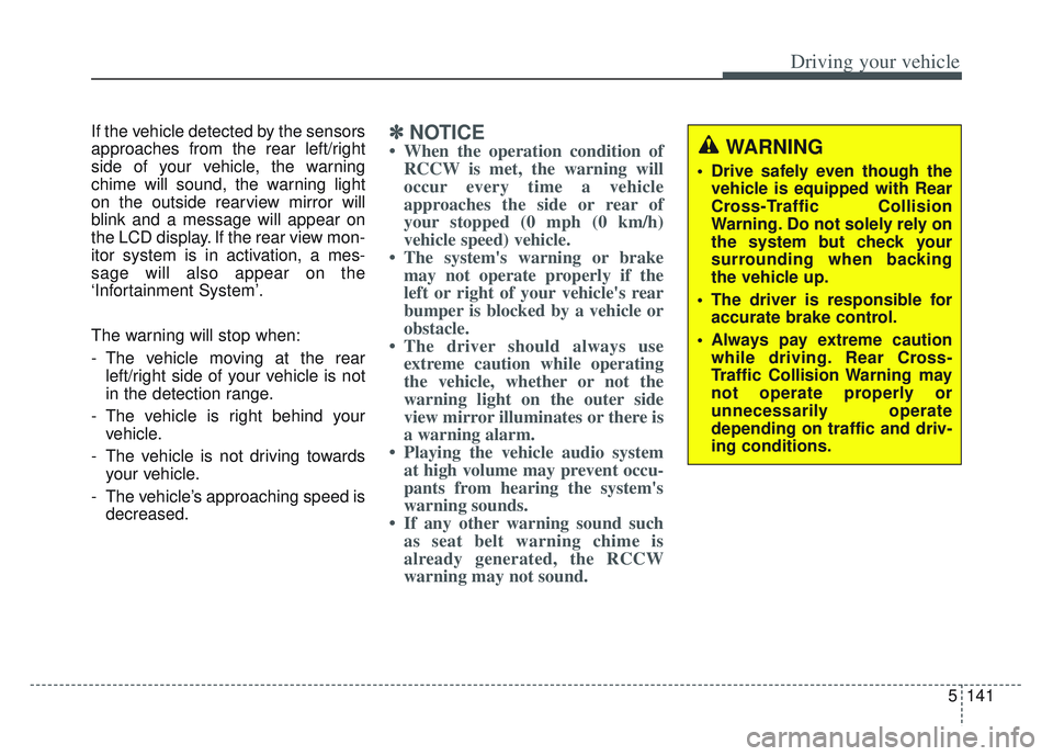 KIA SPORTAGE 2022 Owners Manual 5141
Driving your vehicle
If the vehicle detected by the sensors
approaches from the rear left/right
side of your vehicle, the warning
chime will sound, the warning light
on the outside rearview mirro KIA SPORTAGE 2022 Owners Manual 5141
Driving your vehicle
If the vehicle detected by the sensors
approaches from the rear left/right
side of your vehicle, the warning
chime will sound, the warning light
on the outside rearview mirro