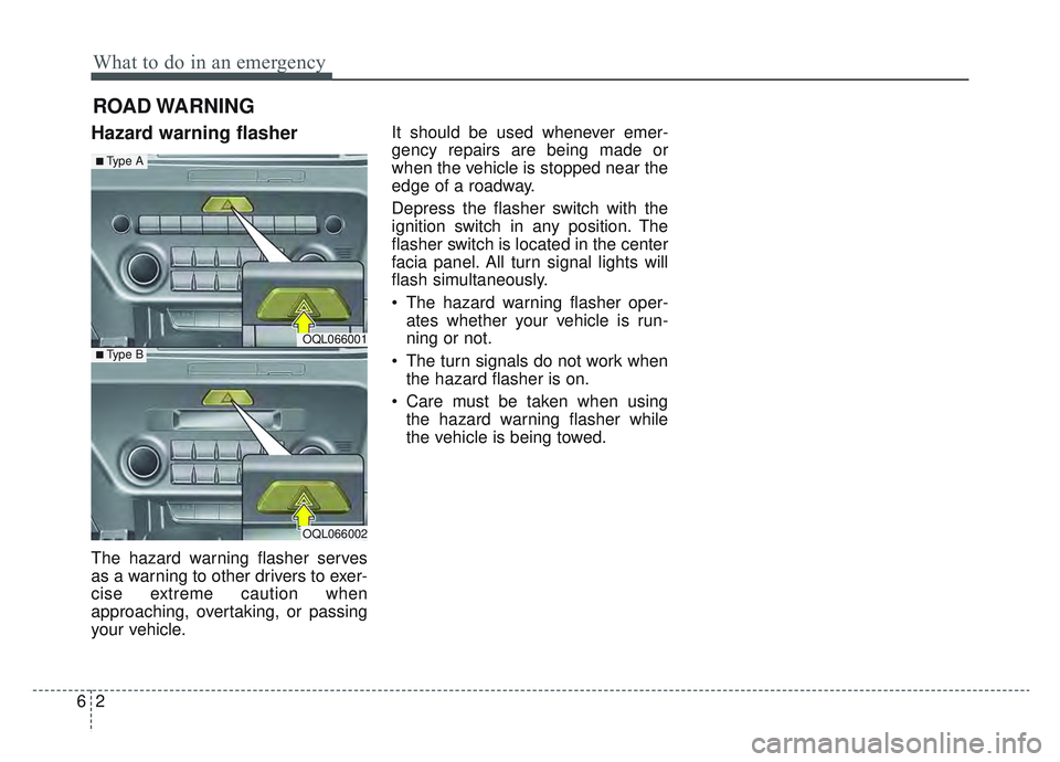 KIA SPORTAGE 2022  Owners Manual What to do in an emergency
26
ROAD WARNING 
Hazard warning flasher  
The hazard warning flasher serves
as a warning to other drivers to exer-
cise extreme caution when
approaching, overtaking, or pass