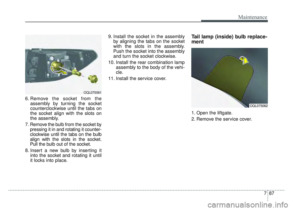 KIA SPORTAGE 2022  Owners Manual 787
Maintenance
6. Remove the socket from theassembly by turning the socket
counterclockwise until the tabs on
the socket align with the slots on
the assembly.
7. Remove the bulb from the socket by pr