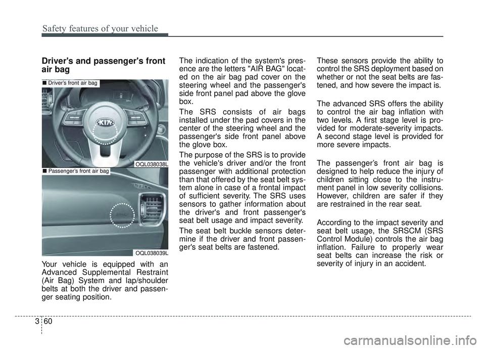 KIA SPORTAGE 2022 Owners Manual Safety features of your vehicle
60
3
Drivers and passengers front
air bag
Your vehicle is equipped with an
Advanced Supplemental Restraint
(Air Bag) System and lap/shoulder
belts at both the driver KIA SPORTAGE 2022 Owners Manual Safety features of your vehicle
60
3
Drivers and passengers front
air bag
Your vehicle is equipped with an
Advanced Supplemental Restraint
(Air Bag) System and lap/shoulder
belts at both the driver