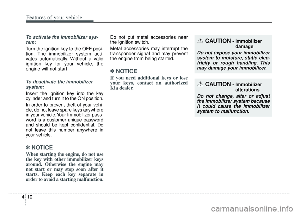 KIA SPORTAGE 2022 Owners Manual Features of your vehicle
10
4
To activate the immobilizer sys-
tem:
Turn the ignition key to the OFF posi-
tion. The immobilizer system acti-
vates automatically. Without a valid
ignition key for your KIA SPORTAGE 2022 Owners Manual Features of your vehicle
10
4
To activate the immobilizer sys-
tem:
Turn the ignition key to the OFF posi-
tion. The immobilizer system acti-
vates automatically. Without a valid
ignition key for your
