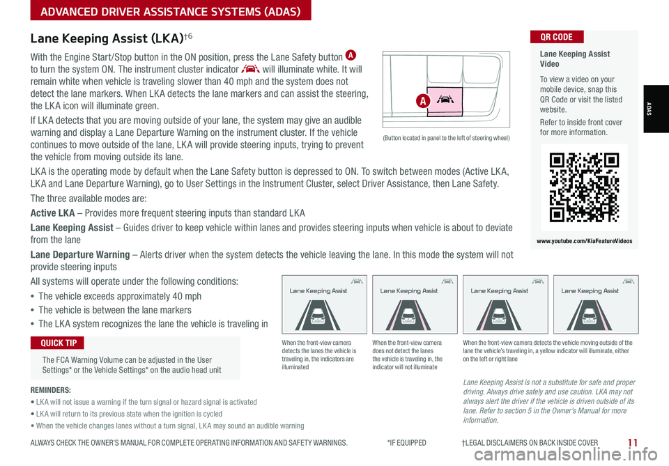 KIA SPORTAGE 2021  Features and Functions Guide 11ALWAYS CHECK THE OWNER’S MANUAL FOR COMPLETE OPER ATING INFORMATION AND SAFET Y WARNINGS.  *IF EQUIPPED                     †LEGAL DISCL AIMERS ON BACK INSIDE COVER
ADVANCED DRIVER ASSISTANCE SY