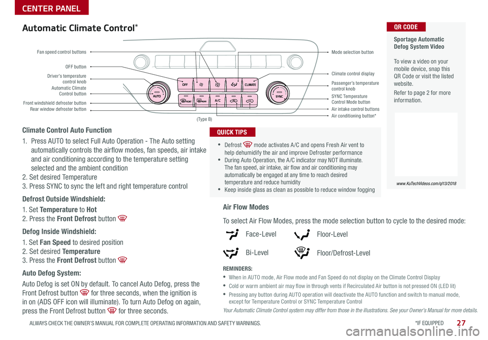 KIA SPORTAGE 2020 Features and Functions Guide *IF EQUIPPED 27ALWAYS CHECK THE OWNER’S MANUAL FOR COMPLETE OPER ATING INFORMATION AND SAFET Y WARNINGS
CENTER PANEL
Sportage Automatic Defog System Video To view a video on your mobile device KIA SPORTAGE 2020 Features and Functions Guide *IF EQUIPPED 27ALWAYS CHECK THE OWNER’S MANUAL FOR COMPLETE OPER ATING INFORMATION AND SAFET Y WARNINGS
CENTER PANEL
Sportage Automatic Defog System Video To view a video on your mobile device