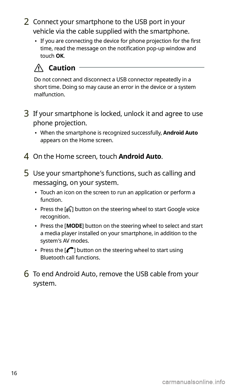 KIA SPORTAGE 2020 Navigation System Quick Reference Guide 16
2 Connect your smartphone to the USB port in your
vehicle via the cable supplied with the smartphone.
\225If you are connecting the device for phone projection for the first
time, read the messa KIA SPORTAGE 2020 Navigation System Quick Reference Guide 16
2 Connect your smartphone to the USB port in your
vehicle via the cable supplied with the smartphone.
\225If you are connecting the device for phone projection for the first
time, read the messa