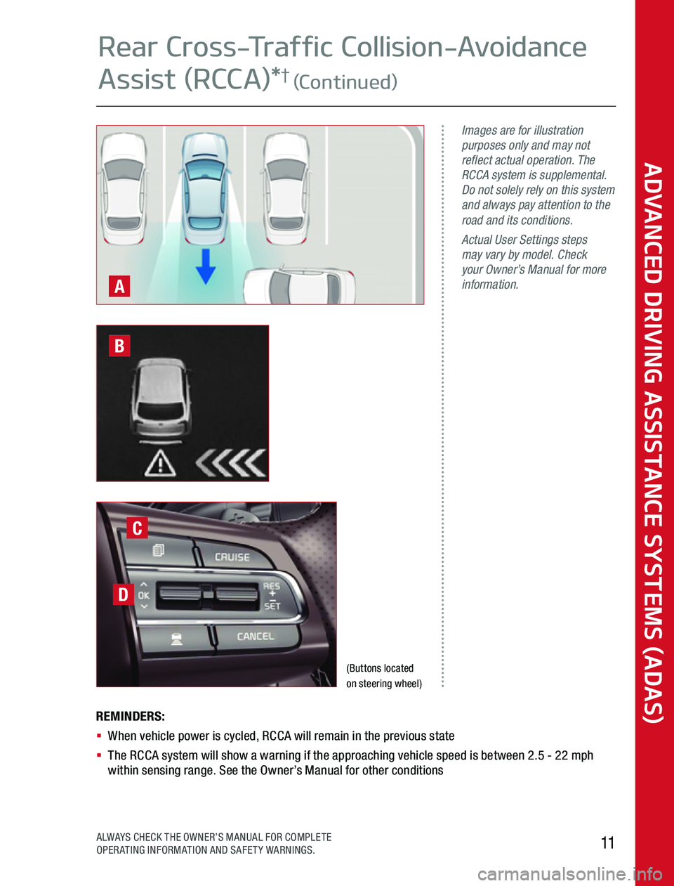 KIA SPORTAGE 2020  Advanced Driving Assistance System REMINDERS:§   When vehicle power is cycled, RCCA will remain in the previous state§    The RCCA system will show a warning if the approaching vehicle speed is between 2 5 - 22 mph within sensing ran