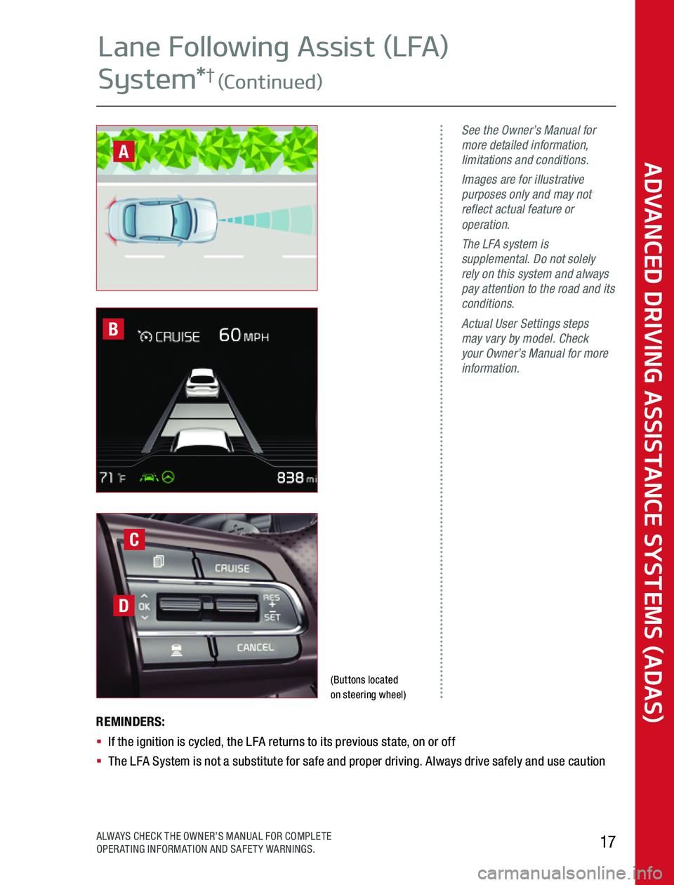 KIA SPORTAGE 2020  Advanced Driving Assistance System (Buttons located  on steering wheel)
See the Owner’s Manual for more detailed information, limitations and conditions.Images are for illustrative purposes only and may not reflect actual feature or 