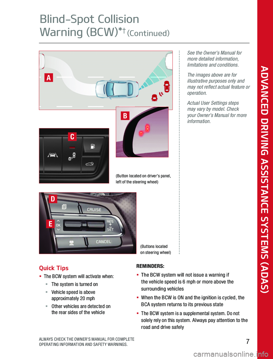 KIA SPORTAGE 2020  Advanced Driving Assistance System (Buttons located  on steering wheel)
See the Owner’s Manual for more detailed information, limitations and conditions.
The images above are for illustrative purposes only and may not reflect actual 