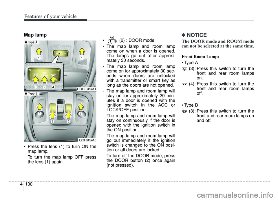 KIA SPORTAGE 2019  Owners Manual Features of your vehicle
130
4
Map lamp 
 Press the lens (1) to turn ON the
map lamp.
To turn the map lamp OFF press
the lens (1) again.  (2) : DOOR mode
- The map lamp and room lamp
come on when a do