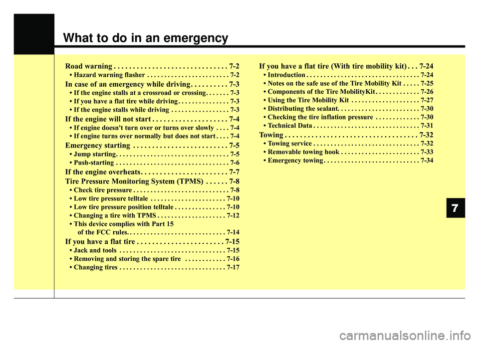 KIA SPORTAGE 2019  Owners Manual What to do in an emergency
Road warning . . . . . . . . . . . . . . . . . . . . . . . . . . . . . . 7-2
• Hazard warning flasher . . . . . . . . . . . . . . . . . . . . . . . . 7-2
In case of an eme