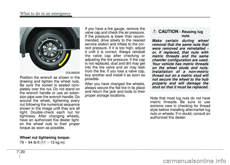 KIA SPORTAGE 2019  Owners Manual What to do in an emergency
20
7
Position the wrench as shown in the
drawing and tighten the wheel nuts.
Be sure the socket is seated com-
pletely over the nut. Do not stand on
the wrench handle or use