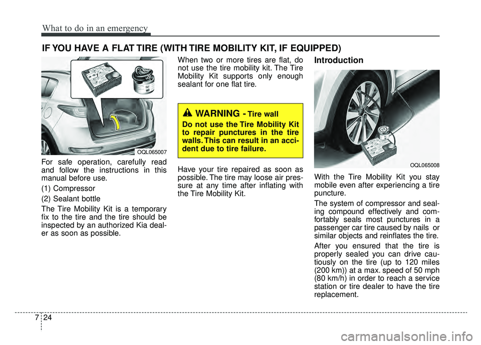 KIA SPORTAGE 2019  Owners Manual What to do in an emergency
24
7
IF YOU HAVE A FLAT TIRE (WITH TIRE MOBILITY KIT, IF EQUIPPED)
For safe operation, carefully read
and follow the instructions in this
manual before use.
(1) Compressor
(