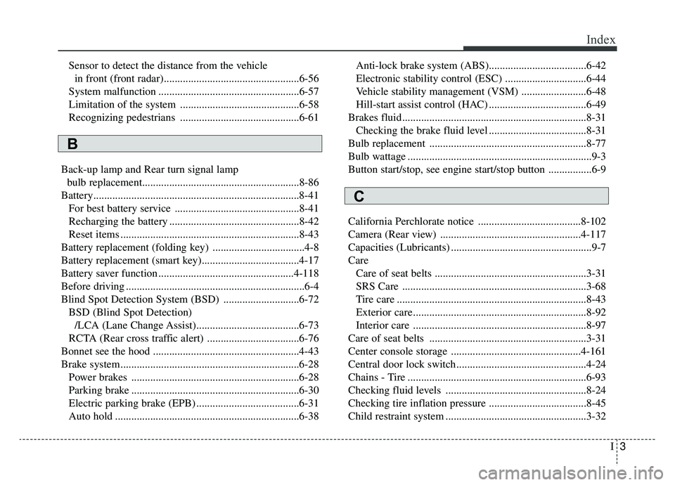 KIA SPORTAGE 2019 Owners Manual I3
Index
Sensor to detect the distance from the vehiclein front (front radar)..................................................6-56
System malfunction ................................................. KIA SPORTAGE 2019 Owners Manual I3
Index
Sensor to detect the distance from the vehiclein front (front radar)..................................................6-56
System malfunction .................................................