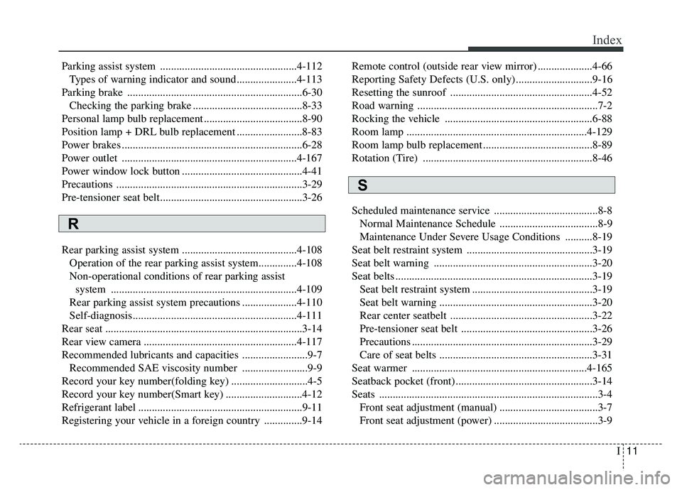 KIA SPORTAGE 2019  Owners Manual I11
Index
Parking assist system ..................................................4-112Types of warning indicator and sound......................4-113
Parking brake  ..................................