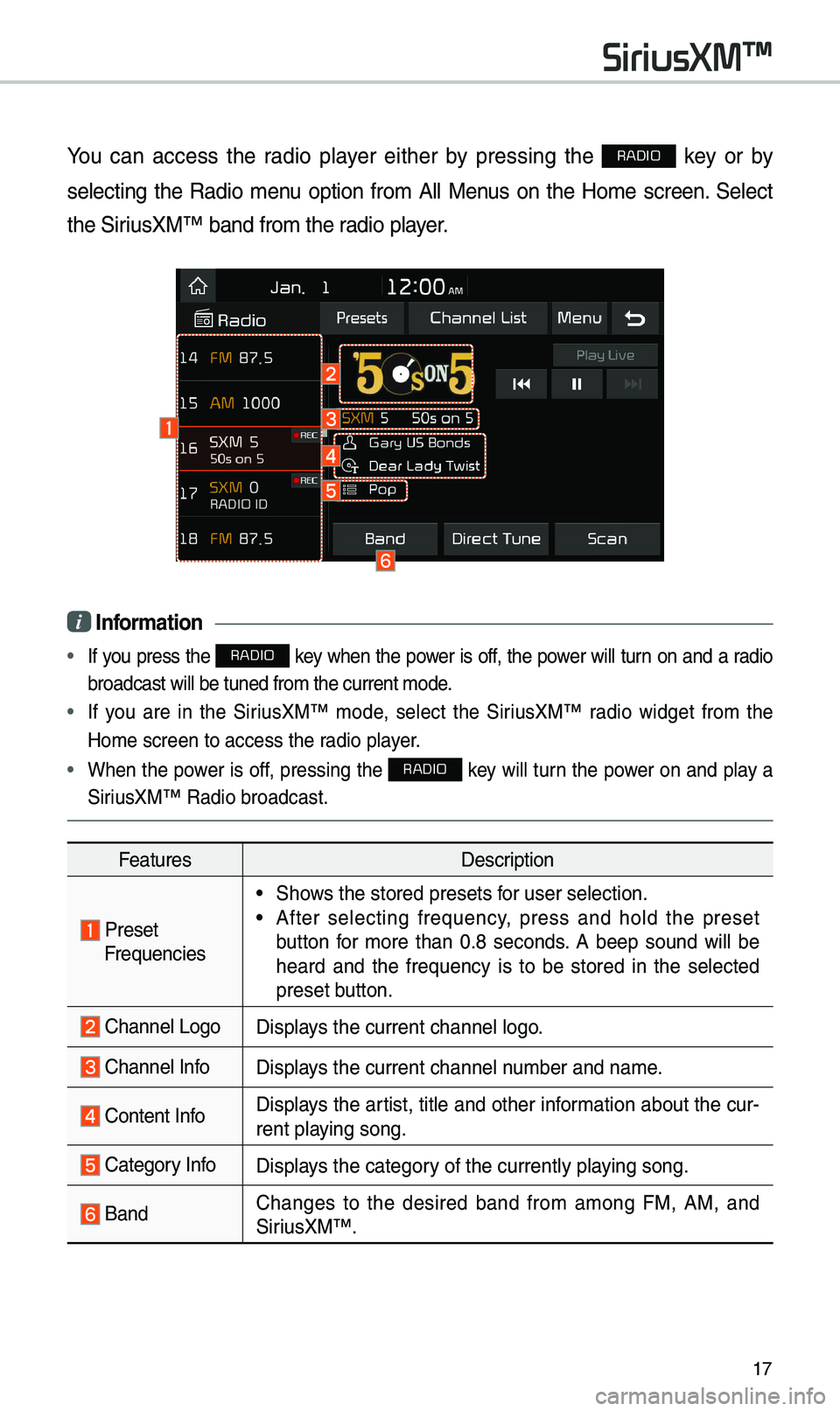 KIA SPORTAGE 2019  Quick Reference Guide 17
You  can  access  t\be  radio  player  eit\ber  by  pressing  t\be RADIO  key  or  by 
selecting  t\be  Radio  menu  option  from  All  Menus  on  t\be  Home  screen.  Select 
t\be SiriusXM™ band