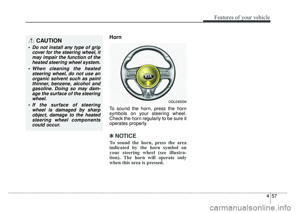 KIA SPORTAGE 2018  Owners Manual 457
Features of your vehicle
Horn
To sound the horn, press the horn
symbols on your steering wheel.
Check the horn regularly to be sure it
operates properly.
✽ ✽NOTICE
To sound the horn, press the