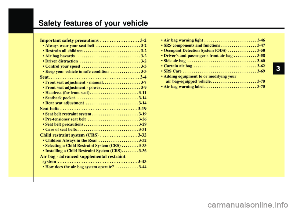 KIA SPORTAGE 2018 Owners Manual Safety features of your vehicle
Important safety precautions . . . . . . . . . . . . . . . . . 3-2
• Always wear your seat belt . . . . . . . . . . . . . . . . . . . . . 3-2
. . . . . . . . . . . KIA SPORTAGE 2018 Owners Manual Safety features of your vehicle
Important safety precautions . . . . . . . . . . . . . . . . . 3-2
• Always wear your seat belt . . . . . . . . . . . . . . . . . . . . . 3-2
. . . . . . . . . . .