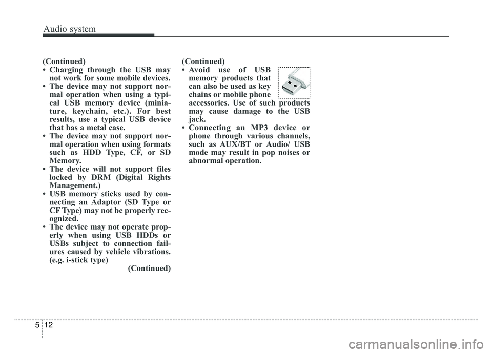 KIA SPORTAGE 2018 Owners Manual Audio system
12
5
(Continued)
• Charging through the USB may
not work for some mobile devices.
• The device may not support nor- mal operation when using a typi-
cal USB memory device (minia-
ture KIA SPORTAGE 2018 Owners Manual Audio system
12
5
(Continued)
• Charging through the USB may
not work for some mobile devices.
• The device may not support nor- mal operation when using a typi-
cal USB memory device (minia-
ture
