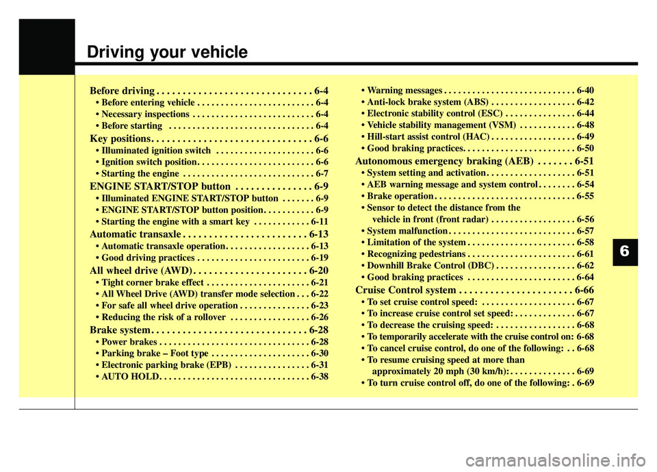 KIA SPORTAGE 2018 Owners Manual Driving your vehicle
Before driving . . . . . . . . . . . . . . . . . . . . . . . . . . . . . . 6-4
• Before entering vehicle . . . . . . . . . . . . . . . . . . . . . . . . . 6-4
. . . . . . . . . KIA SPORTAGE 2018 Owners Manual Driving your vehicle
Before driving . . . . . . . . . . . . . . . . . . . . . . . . . . . . . . 6-4
• Before entering vehicle . . . . . . . . . . . . . . . . . . . . . . . . . 6-4
. . . . . . . . .