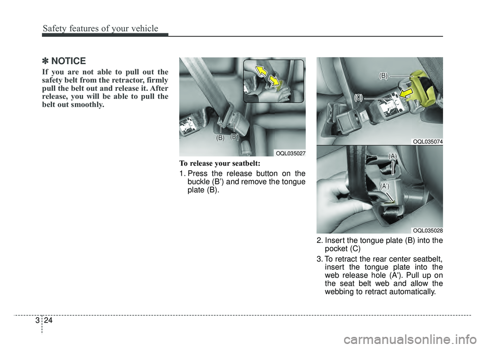 KIA SPORTAGE 2018  Owners Manual Safety features of your vehicle
24
3
✽
✽
NOTICE
If you are not able to pull out the
safety belt from the retractor, firmly
pull the belt out and release it. After
release, you will be able to pull