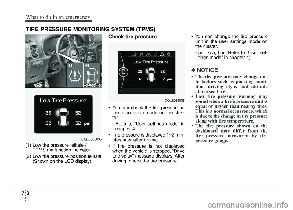 KIA SPORTAGE 2018 Owners Manual What to do in an emergency
87
TIRE PRESSURE MONITORING SYSTEM (TPMS)
(1) Low tire pressure telltale / TPMS malfunction indicator
(2) Low tire pressure position telltale (Shown on the LCD display)
Chec KIA SPORTAGE 2018 Owners Manual What to do in an emergency
87
TIRE PRESSURE MONITORING SYSTEM (TPMS)
(1) Low tire pressure telltale / TPMS malfunction indicator
(2) Low tire pressure position telltale (Shown on the LCD display)
Chec